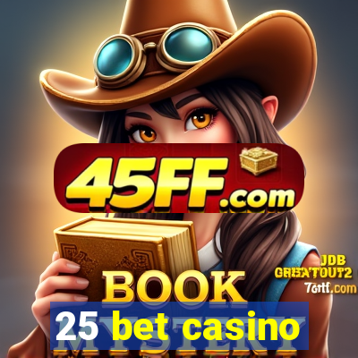 25 bet casino